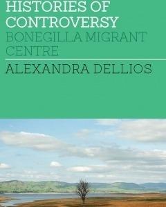 Histories of controversy : Bonegilla Migrant Centre