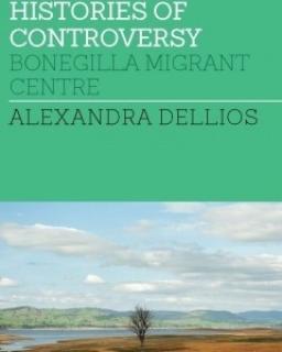 Histories of controversy : Bonegilla Migrant Centre